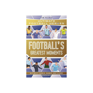 Football's Greatest Moments (Ultimate Football Heroes The No.1 Football Series): Collect Them All!