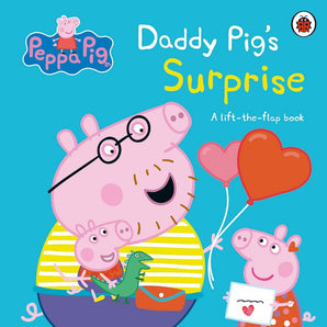 Peppa Pig: Daddy Pig'S Surprise: A Lift-The-Flap Book