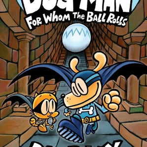 Dog Man : For Whom the Ball Rolls-Book 7