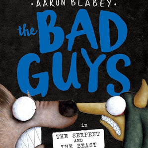 The Bad Guys in the Serpent and the Beast (the Bad Guys #19)
