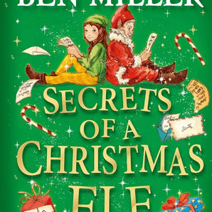 Secrets Of A Christmas Elf: Top Ten Festive Magic From Author Of Smash Hit Diary Of A Christmas Elf