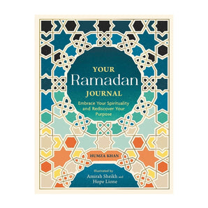 Your Ramadan Journal: Embrace Your Spirituality And Rediscover Your Purpose